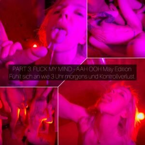 PART 3: FUCK MY MIND - AAH OOH May Edition - Fühlt sich an wie 3:00 Morgens & Kontrollverlust